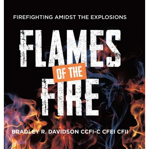 Flames of the Fire: Firefighting Amidst the Explosions - Hardcover