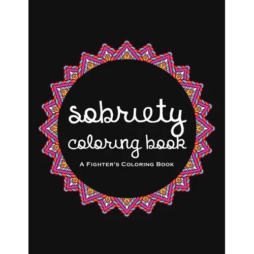 Sobriety Coloring Book: A Swear Word Coloring Book for Addiction Recovery, Feeling Good and Moving On With Your Life - Paperback