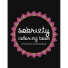 Sobriety Coloring Book: A Swear Word Coloring Book for Addiction Recovery, Feeling Good and Moving On With Your Life - Paperback