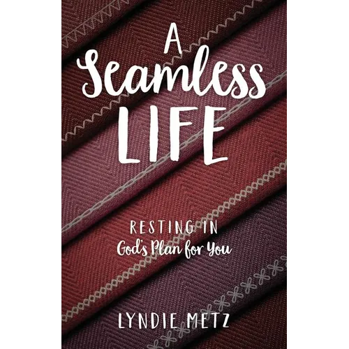 A Seamless Life: Resting in God's Plan for You - Paperback