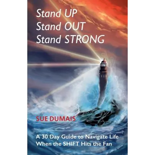 Stand Up, Stand Out, Stand Strong: A 30-Day Guide to Navigate Life When the Shift Hits the Fan - Paperback