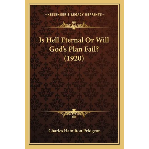 Is Hell Eternal Or Will God's Plan Fail? (1920) - Paperback