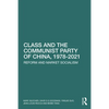 Class and the Communist Party of China, 1978-2021: Reform and Market Socialism - Paperback