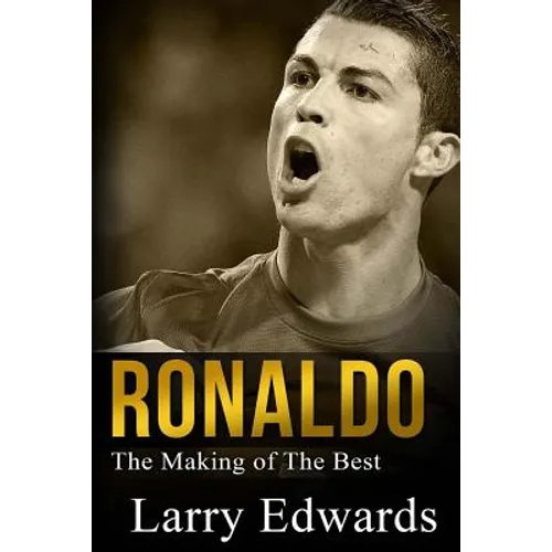 Ronaldo: The Making of the Best Soccer Player in the World. Easy to read for kids with stunning graphics. All you need to know - Paperback