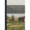 Pioneer Women of the West - Paperback