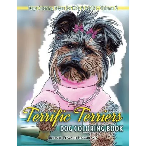 Terrific Terriers Dog Coloring Book - Dogs Coloring Pages For Kids & Adults - Paperback