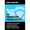 The Fearless Facilitator: A proven plan for leading successful meetings, dynamic workshops and effective training events - Hardcover