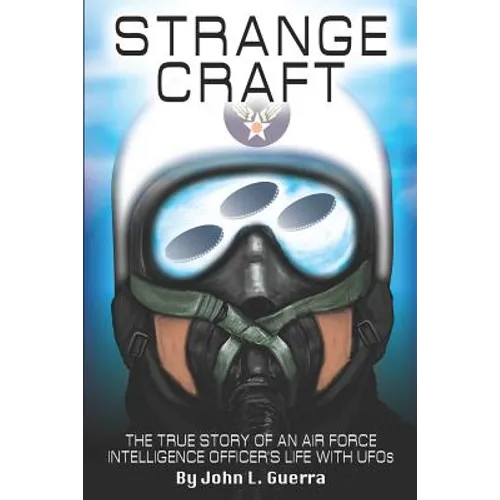 Strange Craft: The True Story of An Air Force Intelligence Officer's Life with UFOs - Paperback