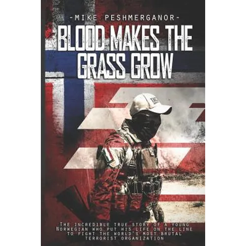 Blood Makes the Grass Grow: A Norwegian Volunteer's War Against the Islamic State - Paperback