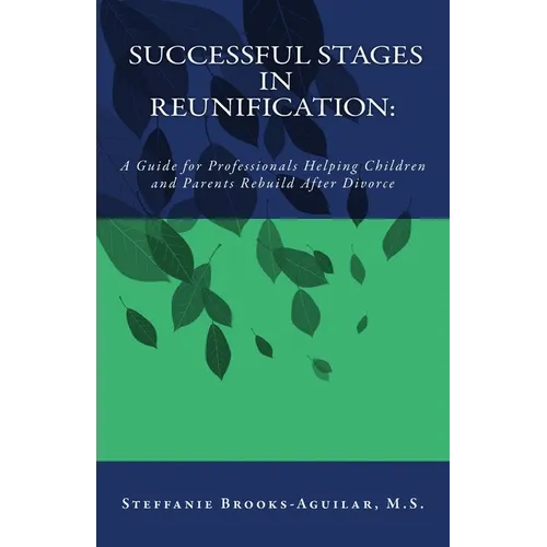 Successful Stages in Reunification: A Guide for Professionals Helping Children and Parents Rebuild After Divorce - Paperback