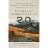 Roadmap to Reconciliation 2.0: Moving Communities Into Unity, Wholeness and Justice - Hardcover