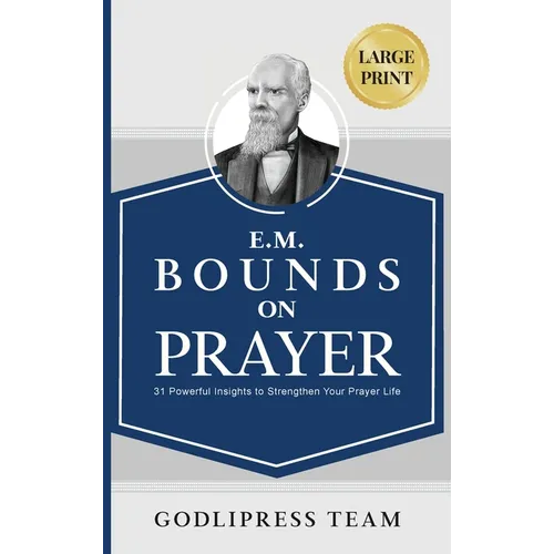 E. M. Bounds on Prayer: 31 Powerful Insights to Strengthen Your Prayer Life (LARGE PRINT) - Hardcover