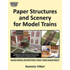 Paper Structures and Scenery for Model Trains: Strategies, tips and practical projects to easily and affordably create landscapes, buildings and backg - Paperback