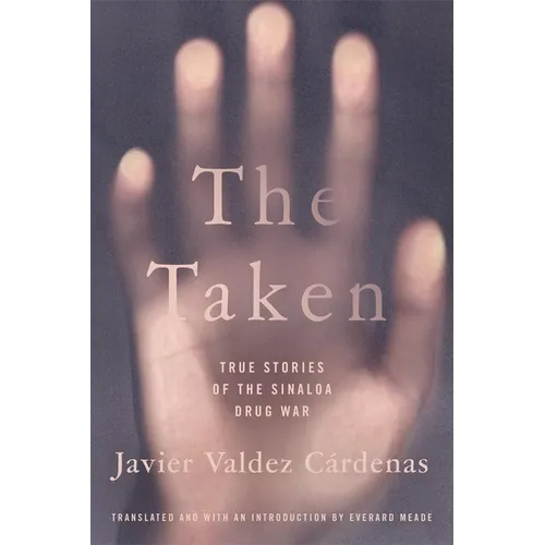 The Taken: True Stories of the Sinaloa Drug War - Paperback