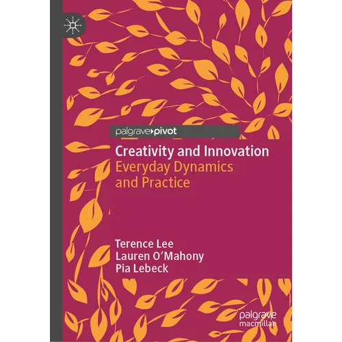 Creativity and Innovation: Everyday Dynamics and Practice - Hardcover