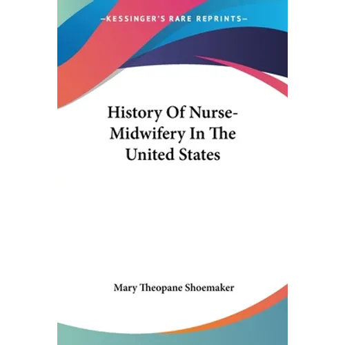History Of Nurse-Midwifery In The United States - Paperback