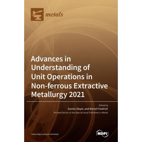 Advances in Understanding of Unit Operations in Non-ferrous Extractive Metallurgy 2021 - Hardcover