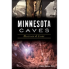 Minnesota Caves: History & Lore - Paperback