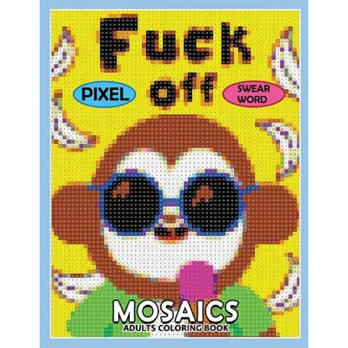 Swear Word Pixel Mosaics Coloring Books: Color by Number for Adults Stress Relieving Design Puzzle Quest - Paperback