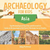 Archaeology for Kids - Asia - Top Archaeological Dig Sites and Discoveries Guide on Archaeological Artifacts 5th Grade Social Studies - Paperback