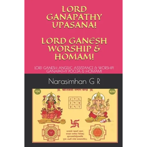 Lord Ganapathy Upasana! Lord Ganesh Worship & Homam!: Lord Ganesh Angelic Assistance & Worship! Ganapathy Pooja & Homam! - Paperback