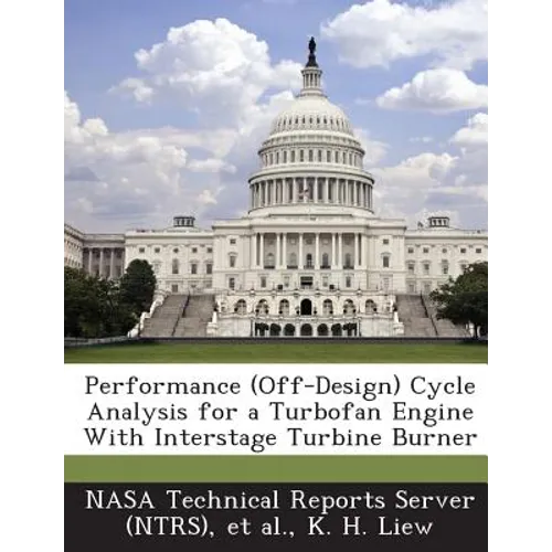Performance (Off-Design) Cycle Analysis for a Turbofan Engine With Interstage Turbine Burner - Paperback