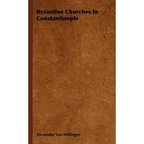 Byzantine Churches In Constantinople - Hardcover