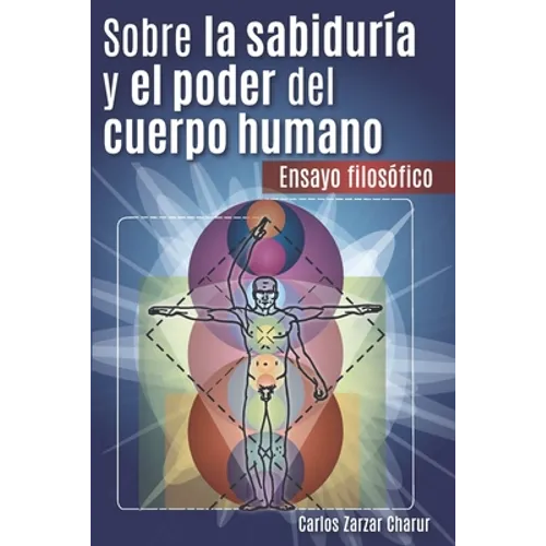 Sobre la Sabiduría y el Poder del Cuerpo Humano: Ensayo Filosófico - Paperback