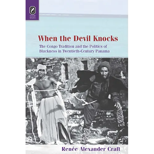 When the Devil Knocks: The Congo Tradition and the Politics of Blackness in Twentieth-Century Panama - Paperback