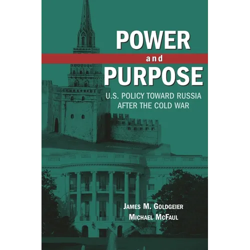 Power and Purpose: U.S. Policy Toward Russia After the Cold War - Paperback