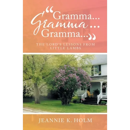 "Gramma... Gramma... Gramma...": The Lord's Lessons from Little Lambs - Paperback