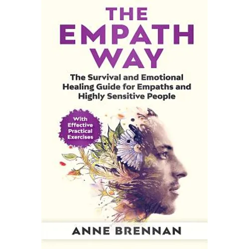 The Empath Way: The Survival and Emotional Healing Guide for Empaths and Highly Sensitive People (With Practical Exercises) - Paperback