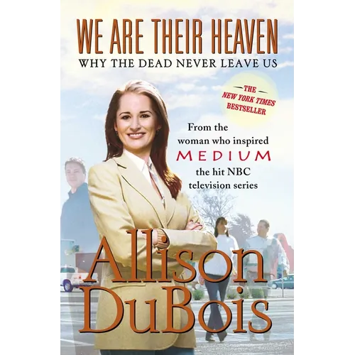 We Are Their Heaven: Why the Dead Never Leave Us - Paperback