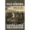 The Old Rebel: Robert E. Lee as He Was Seen by His Contemporaries - Paperback