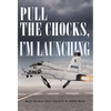 Pull the Chocks, I'm Launching - Hardcover