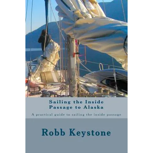 Sailing the Inside Passage to Alaska: A practical guide to sailing the inside passage - Paperback