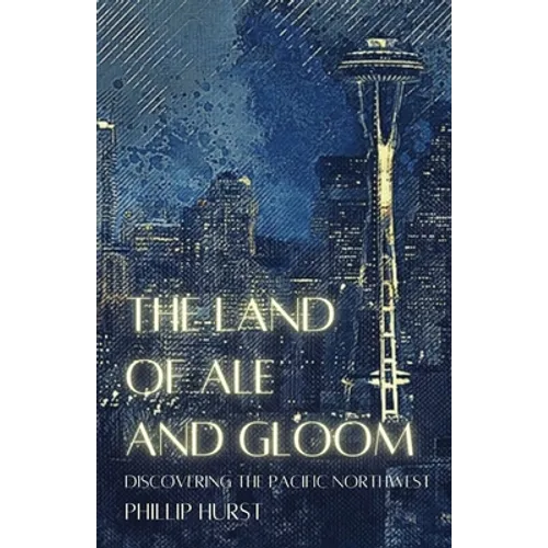 The Land of Ale and Gloom: Discovering the Pacific Northwest - Paperback