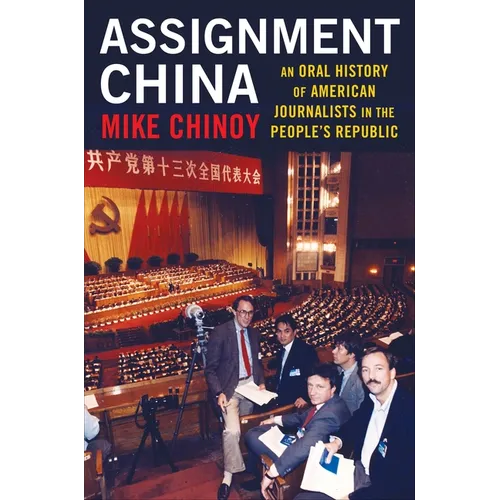 Assignment China: An Oral History of American Journalists in the People's Republic - Paperback