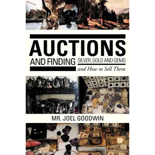 Auctions, and Finding Silver, Gold and Gems and How to Sell Them - Paperback