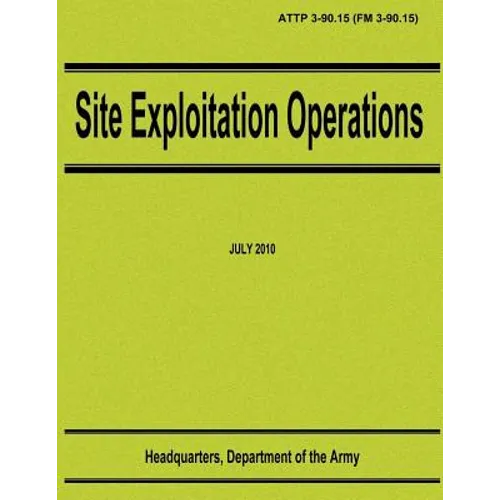 Site Exploitation Operations (ATTP 3-90.15 / FM 3-90.15) - Paperback