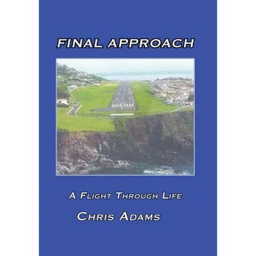 Final Approach: A Flight Through Life - Hardcover