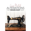 Alterations (The Seams Easy Way): Step-by-step Instructions for Sewing and Practical Clothing Alterations - Paperback