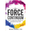 The Force Continuum: How to Shift Your Mindset to Transform Your Life - Paperback