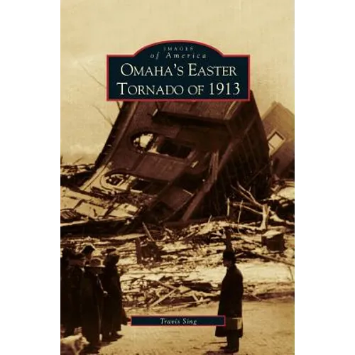 Omaha's Easter Tornado of 1913 - Hardcover