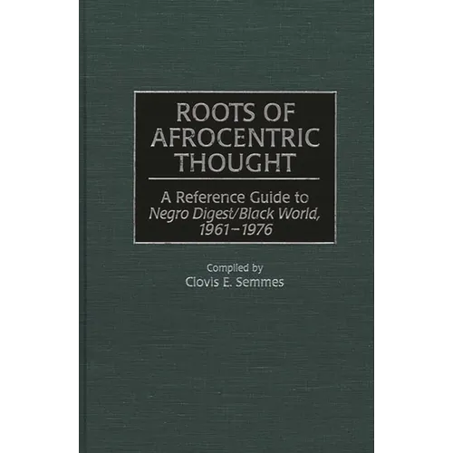 Roots of Afrocentric Thought: A Reference Guide to Negro Digest/Black World, 1961-1976 - Hardcover