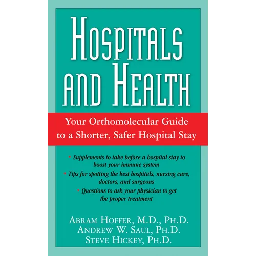 Hospitals and Health: Your Orthomolecular Guide to a Shorter, Safer Hospital Stay - Hardcover