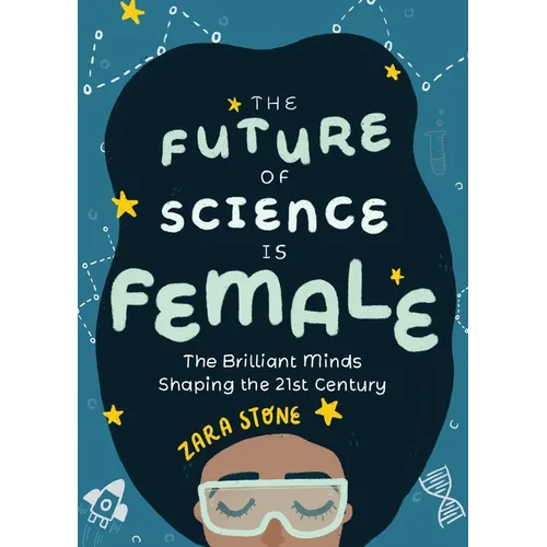 The Future of Science Is Female: The Brilliant Minds Shaping the 21st Century (Gift for Teenage Girls 13-15) - Hardcover