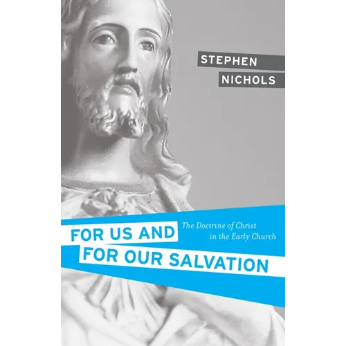 For Us and for Our Salvation: The Doctrine of Christ in the Early Church - Paperback
