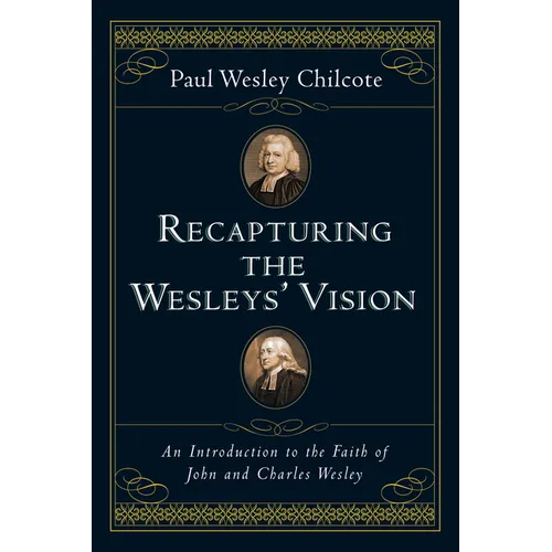 Recapturing the Wesleys' Vision: An Introduction to the Faith of John and Charles Wesley - Paperback