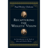 Recapturing the Wesleys' Vision: An Introduction to the Faith of John and Charles Wesley - Paperback